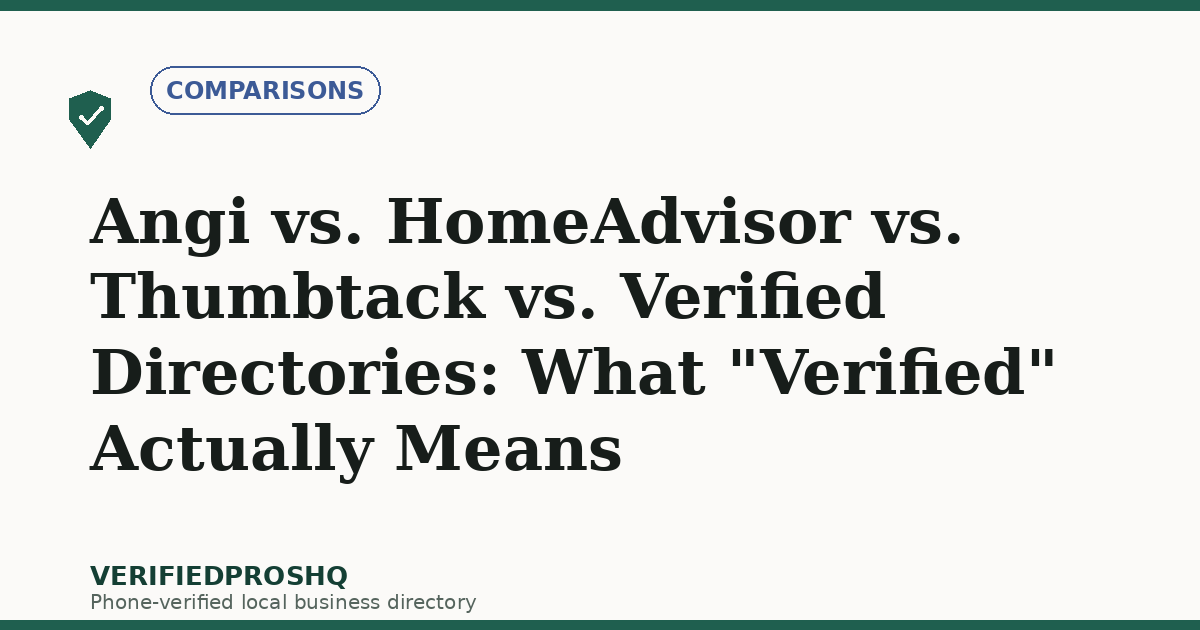 Angi vs. HomeAdvisor vs. Thumbtack vs. Verified Directories: What "Verified" Actually Means